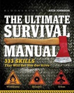 The Ultimate Survival Manual: 333 Skills That Will Get You Out Alive. by Rich Johnson - Rich Johnson