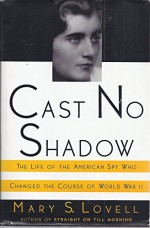 Cast No Shadow: The Life of the American Spy Who Changed the Course of World War II by Mary S. Lovell (1-Apr-1992) Hardcover - Mary S. Lovell