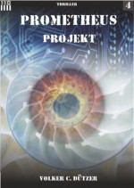 Prometheus Projekt #4 (German Edition) - Volker C. Dützer