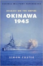 Okinawa 1945: Assault on the Empire - Simon Foster