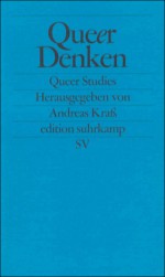 Queer denken. Gegen die Ordnung der Sexualität (Queer Studies) - Andreas Kraß