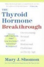 The Thyroid Hormone Breakthrough: Overcoming Sexual and Hormonal Problems at Every Age - Mary J. Shomon