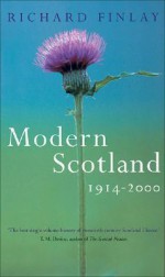 Modern Scotland 1914-2000 - Richard J. Finlay