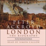 London: The Biography, Foundations - Peter Ackroyd, Simon Callow, Random House AudioBooks