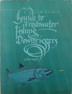 Cannon's Guide to Freshwater Fishing With Downriggers - Tom Huggler