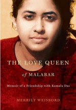 The Love Queen of Malabar: Memoir of a Friendship with Kamala Das - Merrily Weisbord