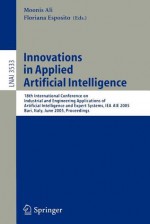 Innovations In Applied Artificial Intelligence: 18th International Conference On Industrial And Engineering Applications Of Artificial Intelligence And ... / Lecture Notes In Artificial Intelligence) - Floriana Esposito