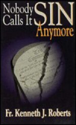 Nobody Calls It Sin Anymore - Kenneth J. Roberts