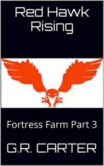 Red Hawk Rising: Fortress Farm Part 3 - G.R. Carter