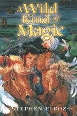 A Wild Kind of Magic - Stephen Elboz, Bob Dacey