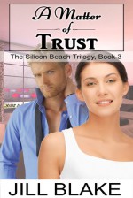 A Matter of Trust (The Silicon Beach Trilogy #3) - Jill Blake