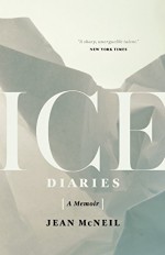 Ice Diaries: An Antarctic Memoir - Jean McNeil