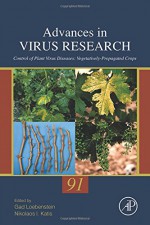 Control of Plant Virus Diseases, Volume 91: Vegetatively-propagated crops (Advances in Virus Research) - Gad Loebenstein, Nikolaos Katis