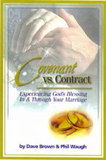 Covenant vs. Contract - Phil Waugh, Dave Brown