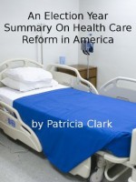 An Election Year Summary on Health Care Reform in America - Patricia Clark