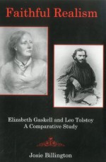 Faithful Realism: Elizabeth Gaskell and Leo Tolstoy: A Comparative Study - Josie Billington, Pedro Salinas