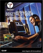 TechTV's Secrets of the Digital Studio: Insider's Guide to Desktop Recording - James Maguire