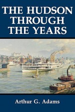 The Hudson Through the Years: An Interdisciplinary Investigation Within the Catholic Tradition. - Arthur G. Adams