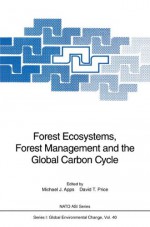 Forest Ecosystems, Forest Management and the Global Carbon Cycle - Michael J. Apps, David T. Price