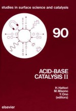 Acid-Base Catalysis II - H. Haltori, Hideshi Hattori, M. Misono, Yoshio Ono