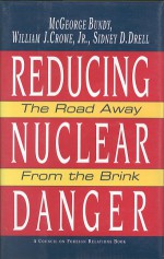 Reducing Nuclear Danger: The Road Away from the Brink - McGeorge Bundy, Sidney D. Drell, William J., Jr. Crowe