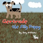 Gertrude the Silly Puppy - Amy Williams