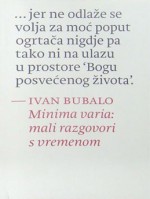 Minima varia: mali razgovori s vremenom - Ivan Bubalo, Mirko Jozić