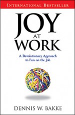 Joy at Work - Dennis Bakke