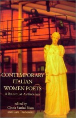 Contemporary Italian Women Poets : A Bilingual Anthology (Italica Press Dual-Language Poetry Series) (People's Place Booklet) (English and Italian Edition) - Cinzia Sartini Blum, Lara Trubowitz