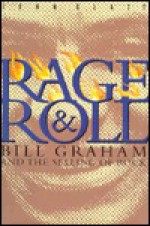 Rage and Roll: Bill Graham and the Selling of Rock - John Glatt