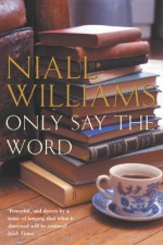 Only Say the Word - Niall Williams