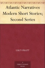 Atlantic Narratives Modern Short Stories; Second Series - S. H. Kemper, Mazo de la Roche, Charles Haskins Townsend, Annie Hamilton Donnell, Elizabeth Ashe, Edith Wyatt, Ellen Mackubin, Mary Antin, Kathleen Thompson Norris, Cornelia A. P. Comer, Lucy Pratt, E. Morlae, Laura Spencer Portor, Elsie Singmaster, Edith Ronald Mirrie