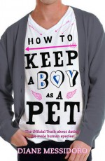 How to Keep a Boy as a Pet - Diane Messidoro