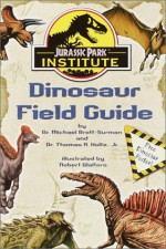 Jurassic Park Institute Dinosaur Field Guide - Michael K. Brett-Surman, Thomas R. Holtz Jr., Robert Walters