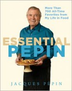 Essential Pepin: More Than 700 All-Time Favorites from My Life in Food - Jacques Pépin