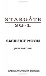 Stargate SG-1: Sacrifice Moon - Julie Fortune