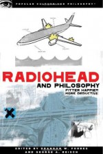 Radiohead and Philosophy: Fitter Happier More Deductive - Brandon W. Forbes, George A. Reisch