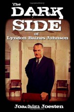 The Dark Side of Lyndon Baines Johnson - Joachim Joesten