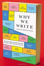 Why We Write: 20 Acclaimed Authors on How and Why They Do What They Do - Meredith Maran