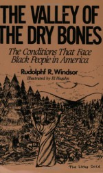 The Valley of the Dry Bones: The Conditions That Face Black People in America Today - Rudolphf R. Windsor