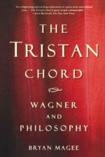 The Tristan Chord: Wagner and Philosophy - Bryan Magee