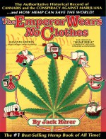 The Emperor Wears No Clothes: The Authoritative Historical Record of Cannabis and the Conspiracy Against Marijuana - Jack Herer, Leslie Cabarga