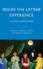 Inside the Latin@ Experience: A Latin@ Studies Reader - Norma E. Cantù, María E. Franquiz