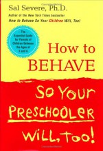 How to Behave So Your Preschooler Will, Too! - Sal Severe