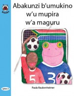 BB Books 0.03 Abakunzi b'umukino w'u mupira w'a maguru (Kinyarwanda) - Paula Raubenheimer, Worldreader, Translators Without Borders