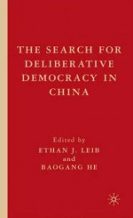 The Search for Deliberative Democracy in China - Baogang He, Ethan J. Leib