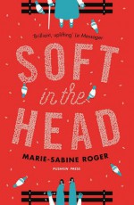 Soft in the Head - Marie-Sabine Roger, Frank Wynne