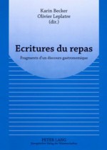 Ecritures Du Repas: Fragments D'Un Discours Gastronomique - Karin Becker