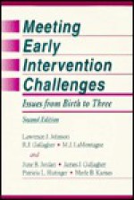 Meeting Early Intervention Challenges: Issues from Birth to Three - Merle B. Karnes, Lawrence J.J. Johnson, June B. Jordan, R.J. Gallagher