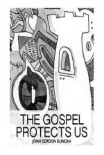 The Gospel Protects Us: A Devotional Commentary of James 1 - Gordon Duncan, Jonathan Grauel